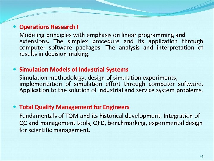  Operations Research I Modeling principles with emphasis on linear programming and extensions. The