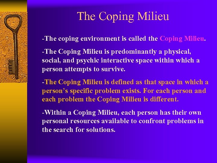 The Coping Milieu -The coping environment is called the Coping Milieu. -The Coping Milieu