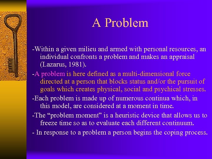 A Problem -Within a given milieu and armed with personal resources, an individual confronts