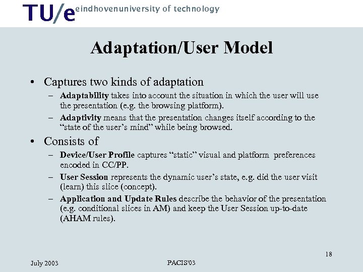 TU/e eindhovenuniversity of technology Adaptation/User Model • Captures two kinds of adaptation – Adaptability