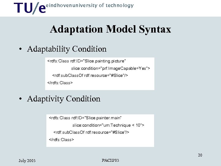 TU/e eindhovenuniversity of technology Adaptation Model Syntax • Adaptability Condition <rdfs: Class rdf: ID=“Slice.