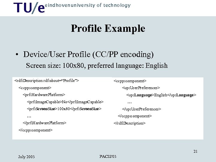 TU/e eindhovenuniversity of technology Profile Example • Device/User Profile (CC/PP encoding) Screen size: 100