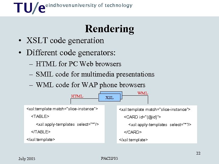 TU/e eindhovenuniversity of technology Rendering • XSLT code generation • Different code generators: –