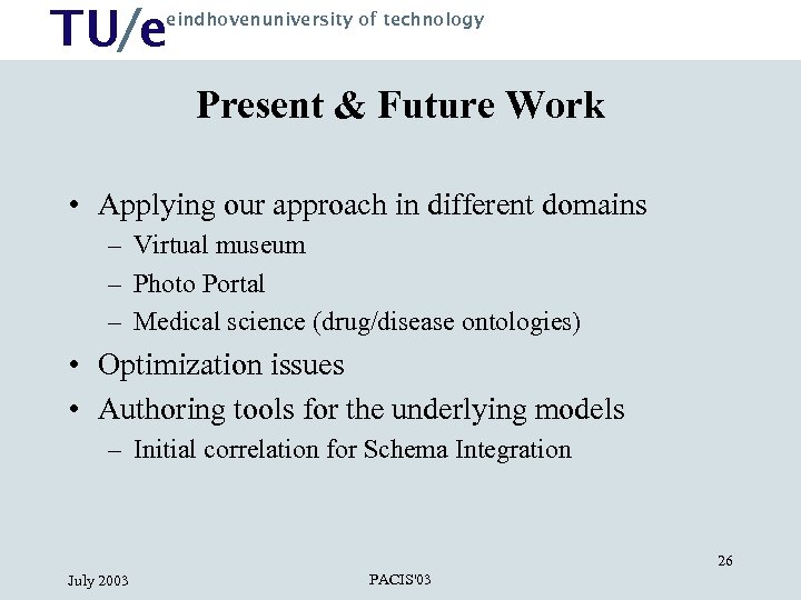 TU/e eindhovenuniversity of technology Present & Future Work • Applying our approach in different
