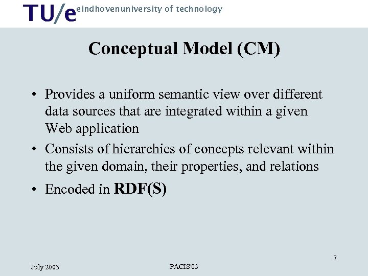 TU/e eindhovenuniversity of technology Conceptual Model (CM) • Provides a uniform semantic view over
