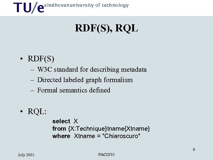 TU/e eindhovenuniversity of technology RDF(S), RQL • RDF(S) – W 3 C standard for