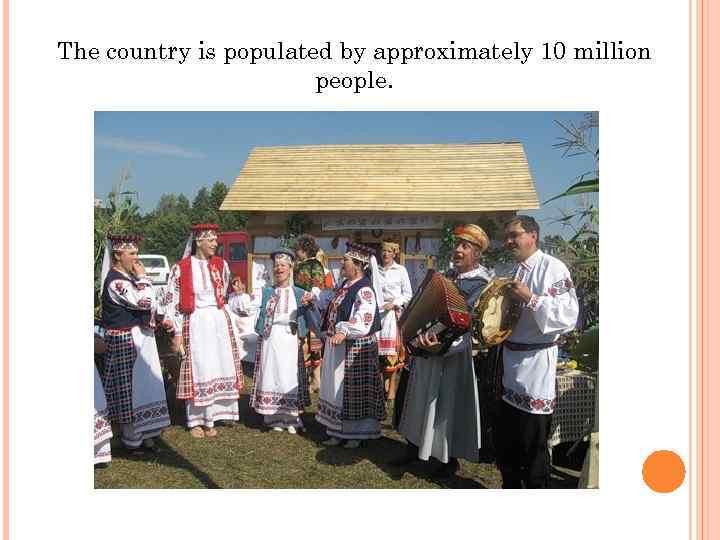 The country is populated by approximately 10 million people. 
