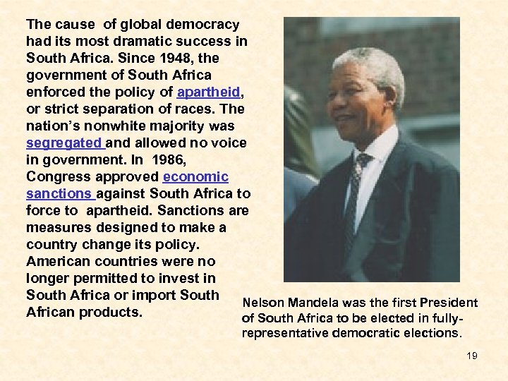 The cause of global democracy had its most dramatic success in South Africa. Since