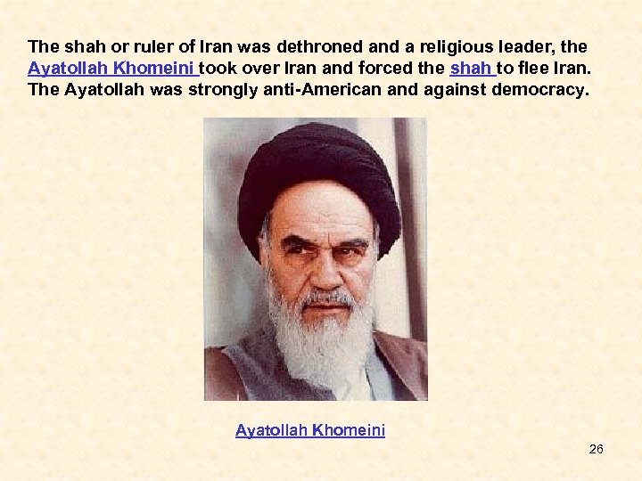 The shah or ruler of Iran was dethroned and a religious leader, the Ayatollah