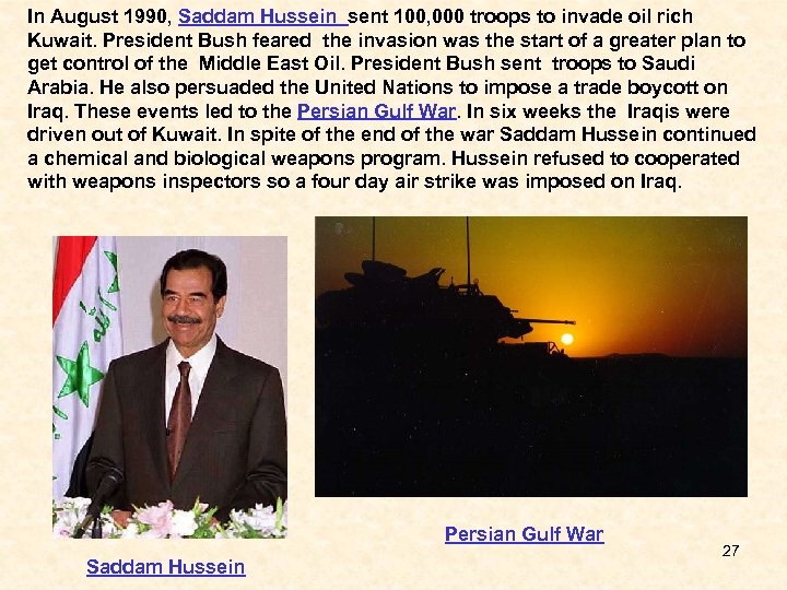 In August 1990, Saddam Hussein sent 100, 000 troops to invade oil rich Kuwait.