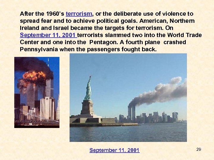 After the 1960’s terrorism, or the deliberate use of violence to spread fear and