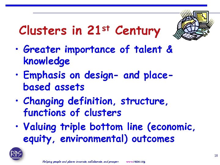 Clusters in 21 st Century • Greater importance of talent & knowledge • Emphasis