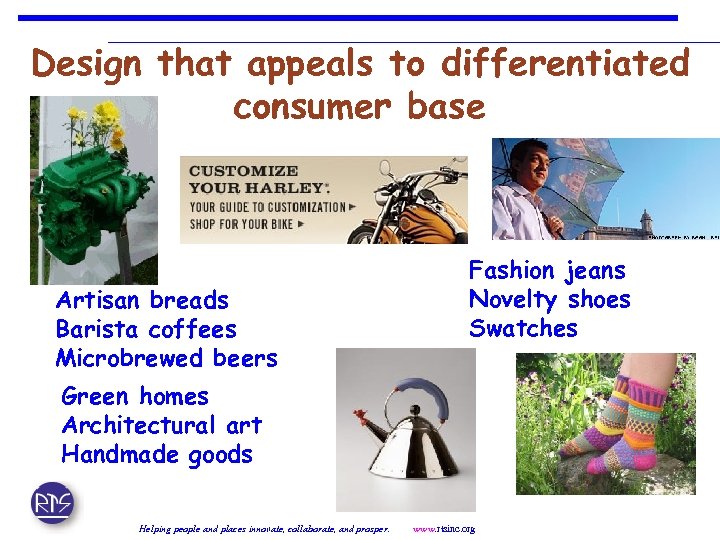 Design that appeals to differentiated consumer base Artisan breads Barista coffees Microbrewed beers Fashion