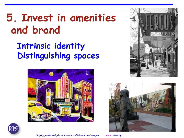 5. Invest in amenities and brand Intrinsic identity Distinguishing spaces Helping people and places