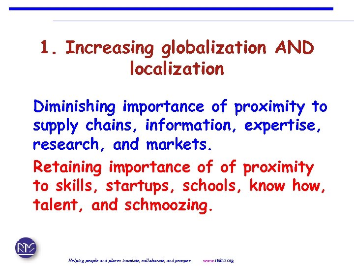1. Increasing globalization AND localization Diminishing importance of proximity to supply chains, information, expertise,
