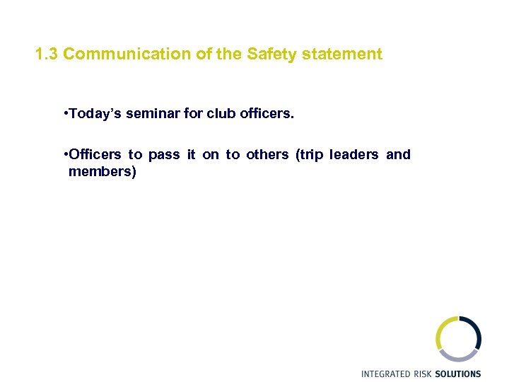 1. 3 Communication of the Safety statement • Today’s seminar for club officers. •