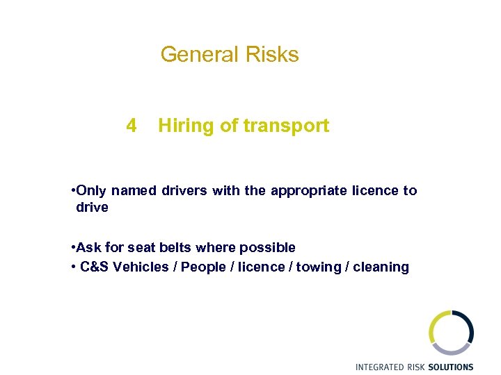 General Risks 4 Hiring of transport • Only named drivers with the appropriate licence