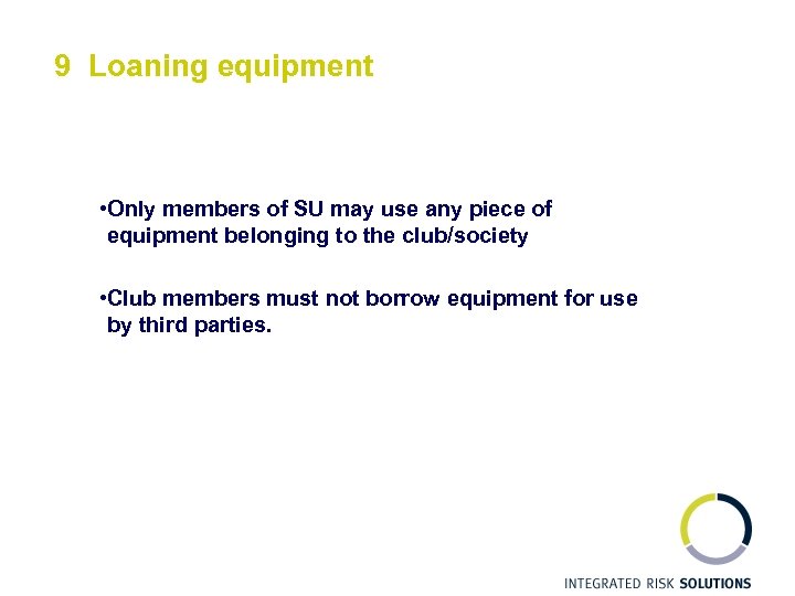 9 Loaning equipment • Only members of SU may use any piece of equipment