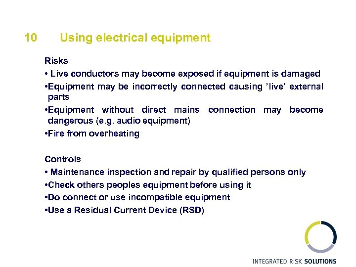 10 Using electrical equipment Risks • Live conductors may become exposed if equipment is