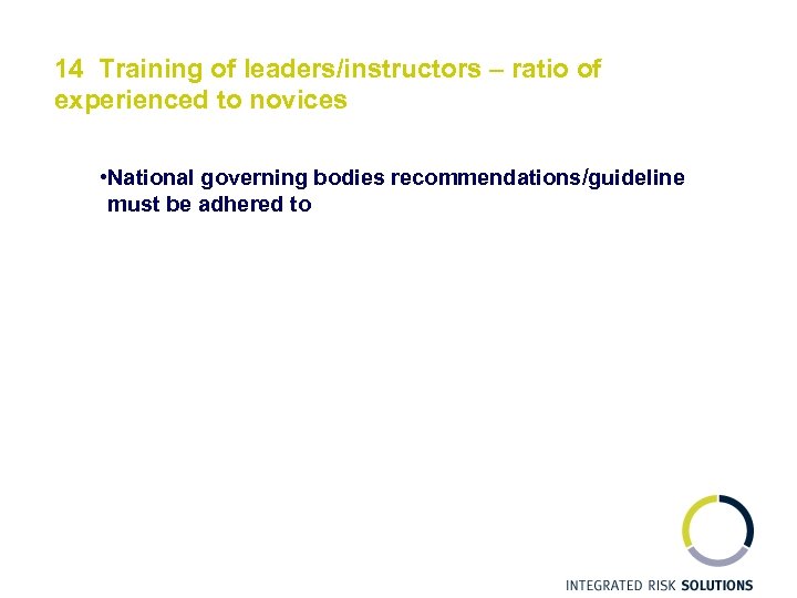 14 Training of leaders/instructors – ratio of experienced to novices • National governing bodies