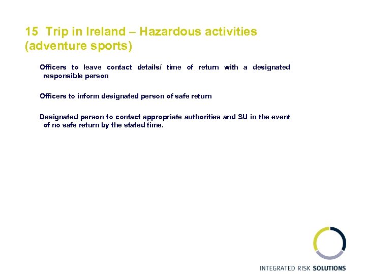 15 Trip in Ireland – Hazardous activities (adventure sports) Officers to leave contact details/