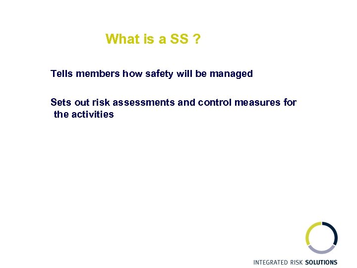 What is a SS ? Tells members how safety will be managed Sets out