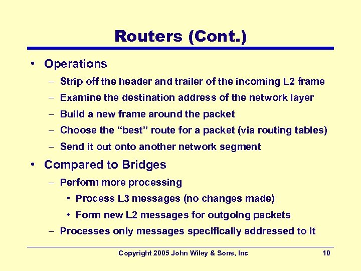 Routers (Cont. ) • Operations – Strip off the header and trailer of the