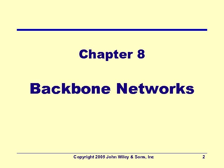 Chapter 8 Backbone Networks Copyright 2005 John Wiley & Sons, Inc 2 