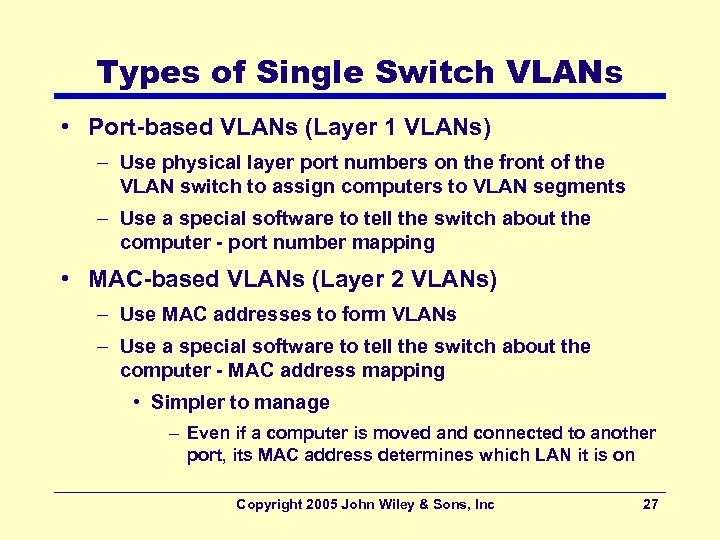 Types of Single Switch VLANs • Port-based VLANs (Layer 1 VLANs) – Use physical