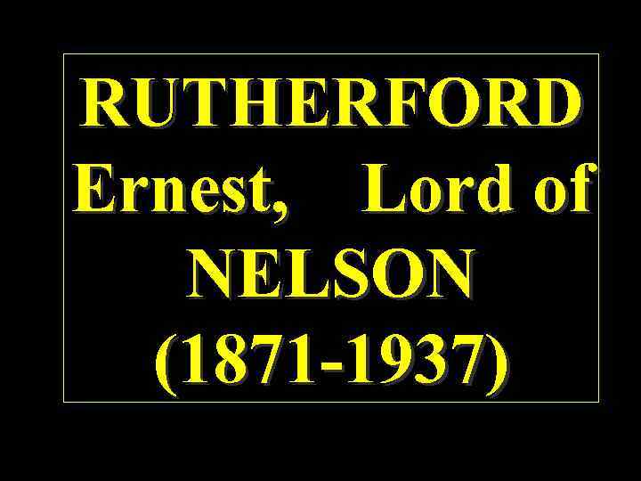 RUTHERFORD Ernest, Lord of NELSON (1871 -1937) 