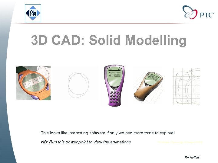 3 D CAD: Solid Modelling This looks like interesting software if only we had