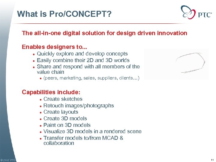 What is Pro/CONCEPT? The all-in-one digital solution for design driven innovation Enables designers to.