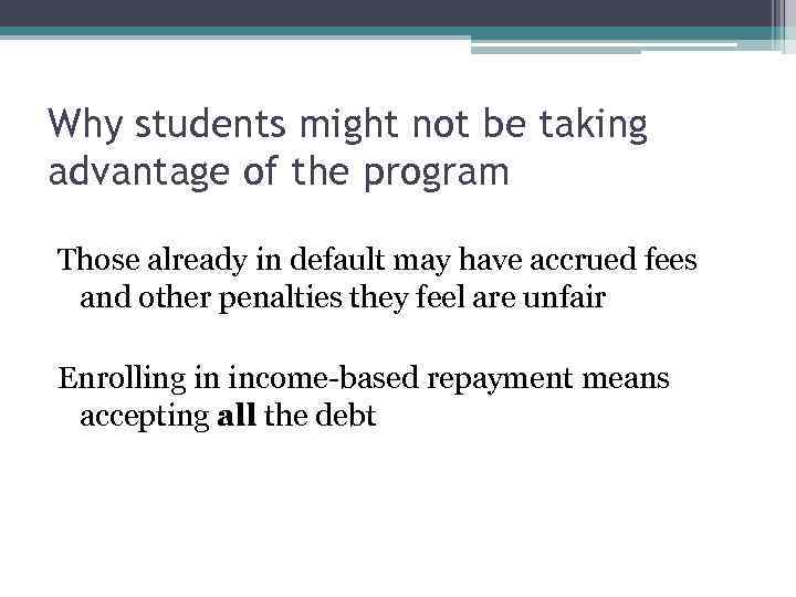 Why students might not be taking advantage of the program Those already in default