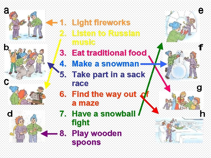 1. Light fireworks 2. Listen to Russian music 3. Eat traditional food 4. Make