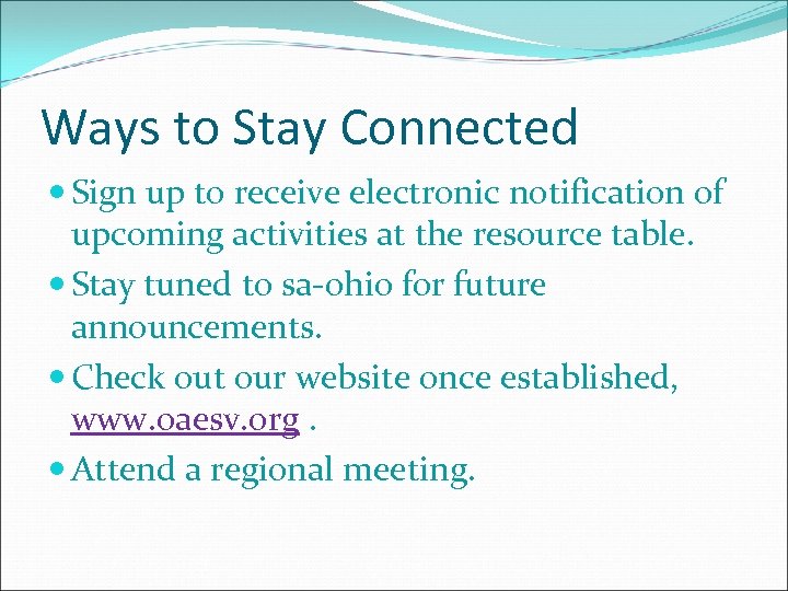 Ways to Stay Connected Sign up to receive electronic notification of upcoming activities at