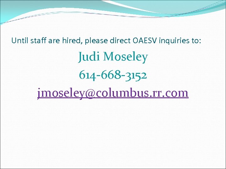 Until staff are hired, please direct OAESV inquiries to: Judi Moseley 614 -668 -3152