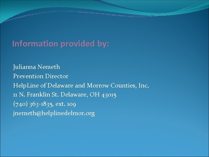 Information provided by: Julianna Nemeth Prevention Director Help. Line of Delaware and Morrow Counties,