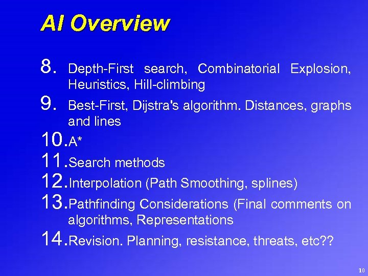 AI Overview 8. 9. Depth-First search, Combinatorial Explosion, Heuristics, Hill-climbing Best-First, Dijstra's algorithm. Distances,