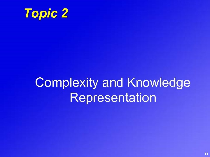 Topic 2 Complexity and Knowledge Representation 11 