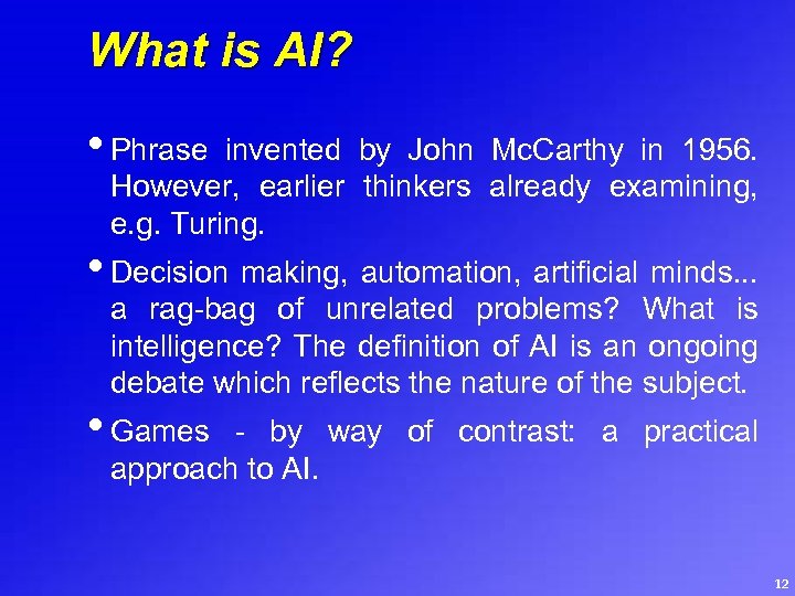 What is AI? • Phrase invented by John Mc. Carthy in 1956. However, earlier