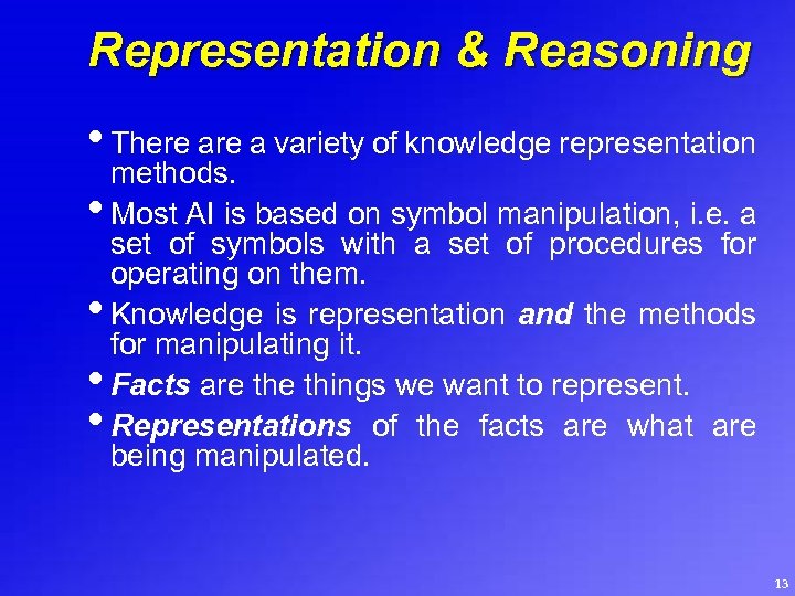 Representation & Reasoning • There a variety of knowledge representation methods. • Most AI