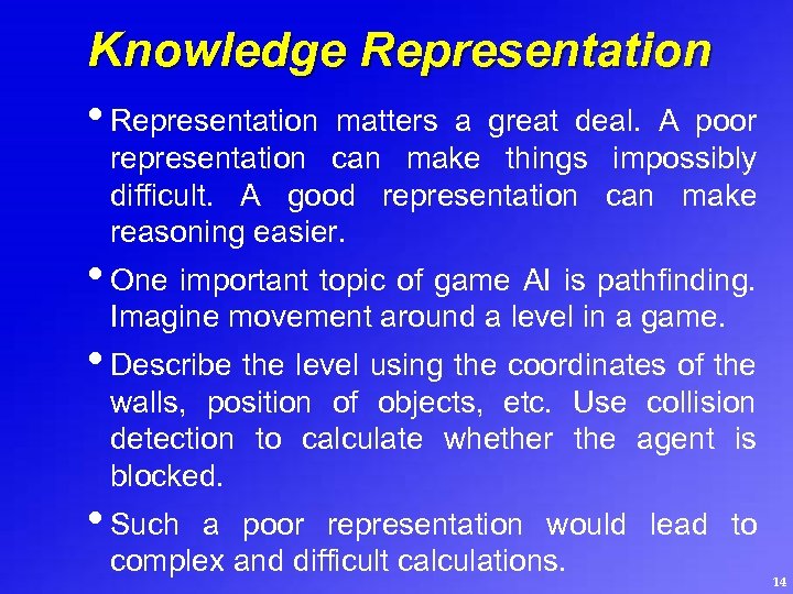 Knowledge Representation • Representation matters a great deal. A poor representation can make things