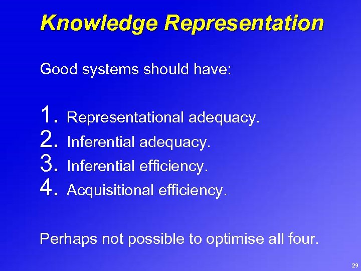 Knowledge Representation Good systems should have: 1. 2. 3. 4. Representational adequacy. Inferential efficiency.