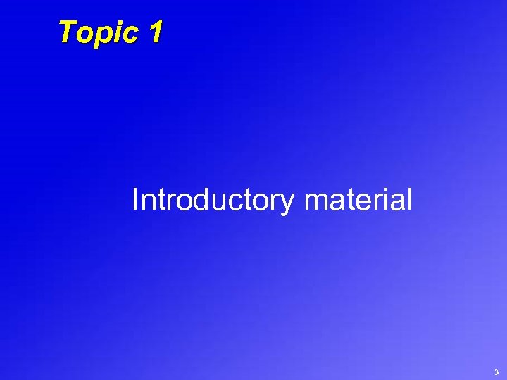 Topic 1 Introductory material 3 