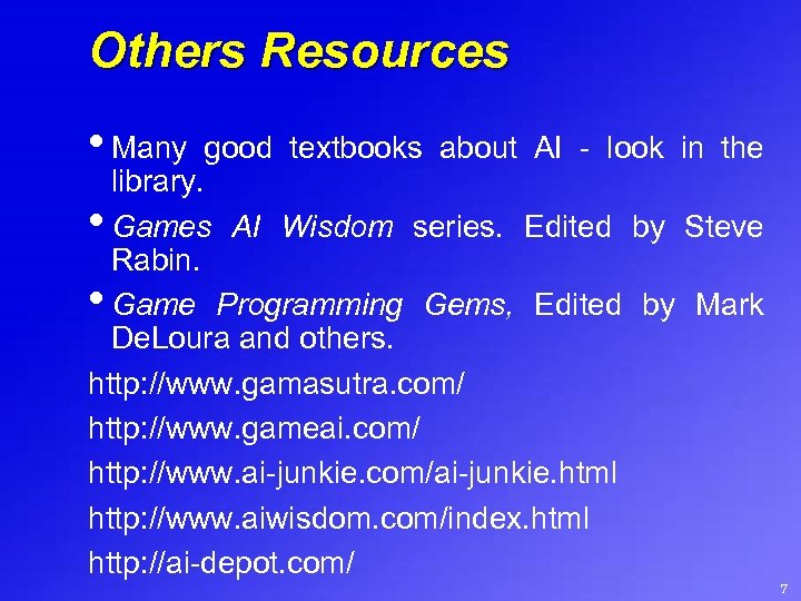 Others Resources • Many good textbooks about AI - look in the library. •