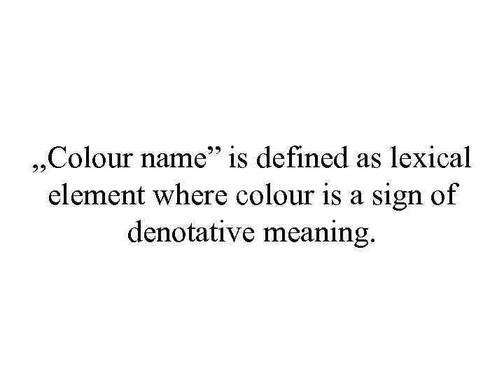 , , Colour name” is defined as lexical element where colour is a sign