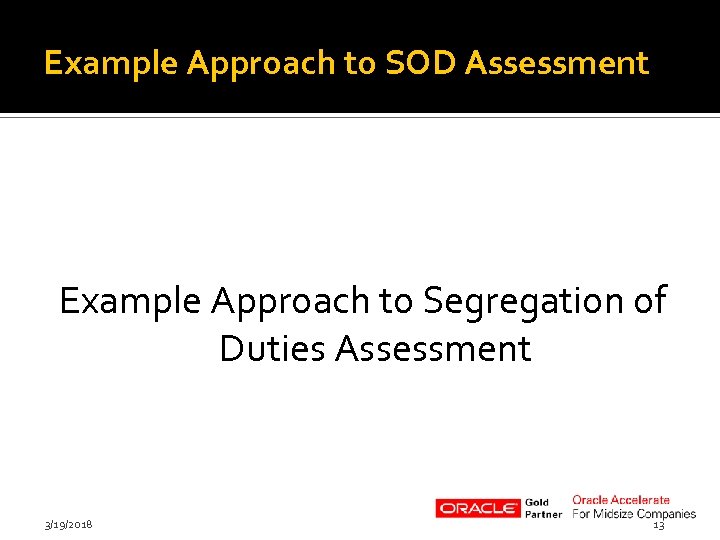 Example Approach to SOD Assessment Example Approach to Segregation of Duties Assessment 3/19/2018 13