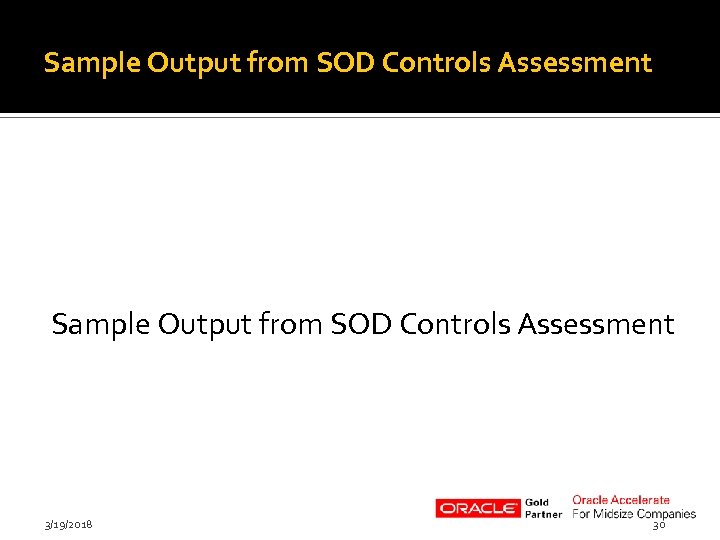 Sample Output from SOD Controls Assessment 3/19/2018 30 