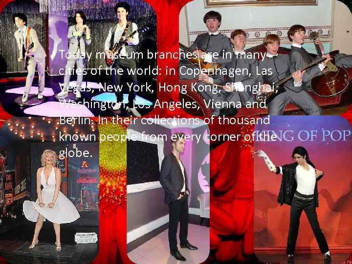 Today museum branches are in many cities of the world: in Copenhagen, Las Vegas,