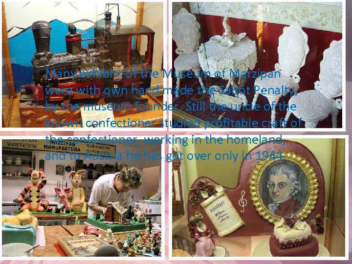 Many exhibits of the Museum of Marzipan were with own hand made the Sabot